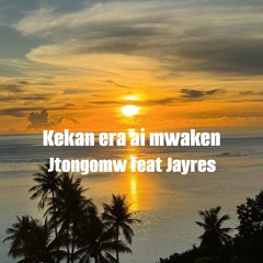 Kekan era ai mwkn Jtongomw Feat Jayres.m4a