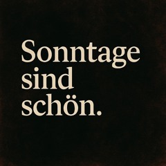 Sonntage sind schön