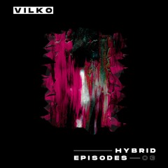 Vilko - Hybrid Episode #3 [Melodic Techno]