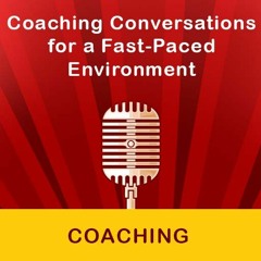Coaching Conversations for a Fast-Paced Environment