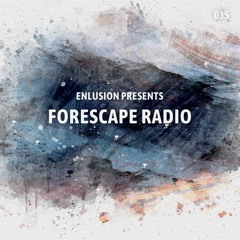 Forescape Radio #035