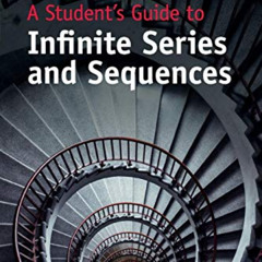 Access KINDLE 📚 A Student's Guide to Infinite Series and Sequences (Student's Guides