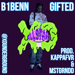 B1BENN - GIFTED (PROD. KAPPAFVR & MSTGRNDD)