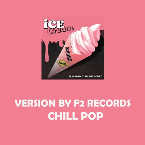 Stream Ice Cream Blackpink (Version By F2 Records) by F2 RECORDS