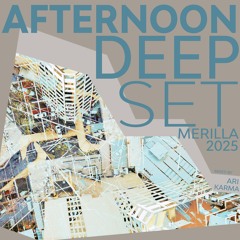 AFTERNOON DEEP SET @ MERILLA 2025