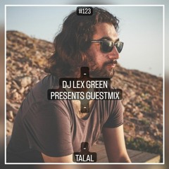DJ LEX GREEN presents GUESTMIX #123 - TALAL (UK)