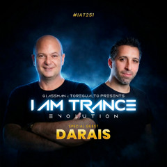 I Am Trance, Evolution - 251 with Glassman & Toregualto special guest: DARAIS