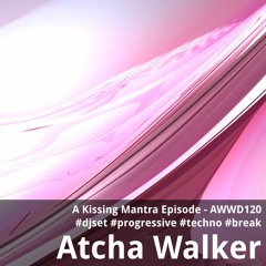 A Kissing Mantra Episode - AWWD120 - djset - progressive - techno - break