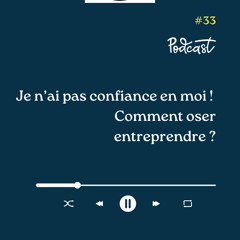 3 Minutes Pour Entreprendre #33 - Je n'ai pas confiance en moi - Comment oser entreprendre