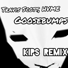 Travis Scott, HVME - Goosebumps (Official DJ KIPS Remix)
