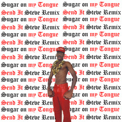 Sugar On My Tongue (Send It Steve Remix) House/Tech House