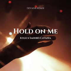 Kygo, Sandro Cavazza - Hold On Me (DEVANK REMIX)