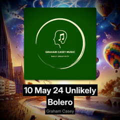 10 May 24 Unlikely Bolero