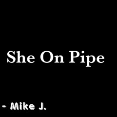 She On Pipe - Prod. (VrlPrada) & (ProdTsabi)