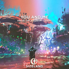 ARMAN, Joe Alderson & Iceberg - You And Me