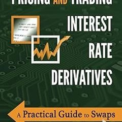 ~Read~[PDF] Pricing and Trading Interest Rate Derivatives: A Practical Guide to Swaps - J Hamis