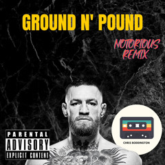 Ground n’ Pound (Notorious Edit)