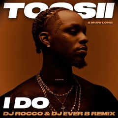 Toosii & Muni Long - I Do (DJ ROCCO & DJ EVER B Remix)