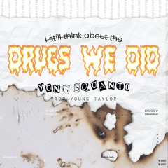 drugs we did (prod @_youngtaylor)