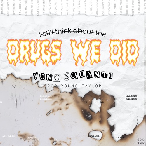 drugs we did (prod @_youngtaylor)