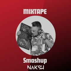 01 SMASHUP - MIXTAPE -NAKSH