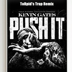 Kevin Gates - Push It  ( Remix )