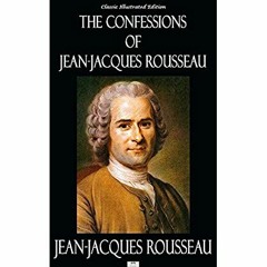 [PDF] ⚡️ eBook The Confessions of Jean-Jacques Rousseau - Classic Illustrated Edition