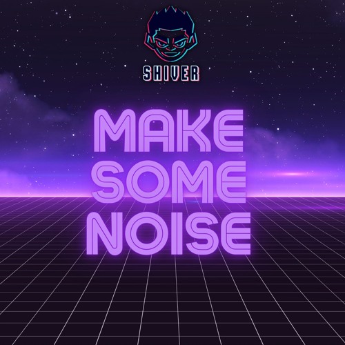 Shiver - Make Some Noise