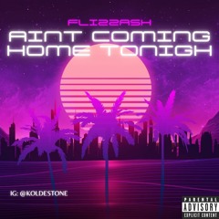 Aint Coming Home Tonight - Flizzash (Prod. by Yung Lando)