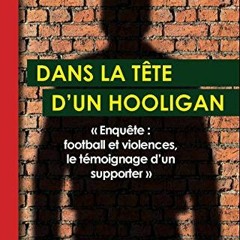 View EBOOK 🖋️ Dans la tête d'un hooligan: « Enquête : football et violences, le témo