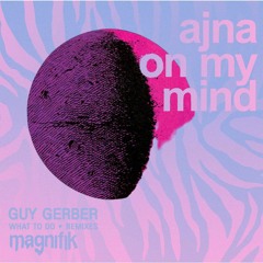 What To Do x On My Mind (Ajna Remix)