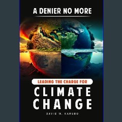 $$EBOOK 📕 A Denier No More: Leading the Charge for Climate Change 'Full_Pages'