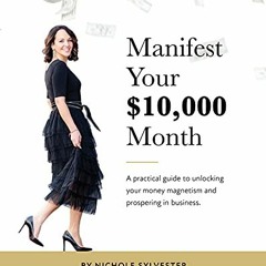 [Free] EBOOK 📄 Manifest Your $10,000 Month: A Practical Guide to Unlocking Your Mone