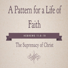 Ep. 417 A Pattern for a Life of Faith
