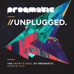 Progmatic // UNPLUGGED. with Zigo
