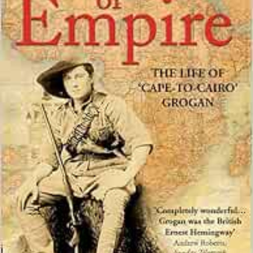 [Get] EBOOK 📒 Lost Lion of Empire: The Life of 'Cape-to-Cairo’ Grogan (Life of Ewart