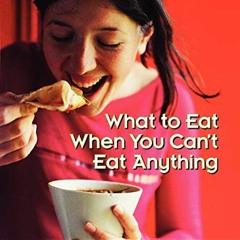 [View] [PDF EBOOK EPUB KINDLE] What to Eat When You Can't Eat Anything: The Complete