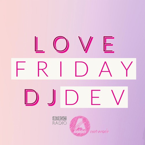 Love Friday Mix | Dj Dev Basra | BBC Asian Network | Vol .1