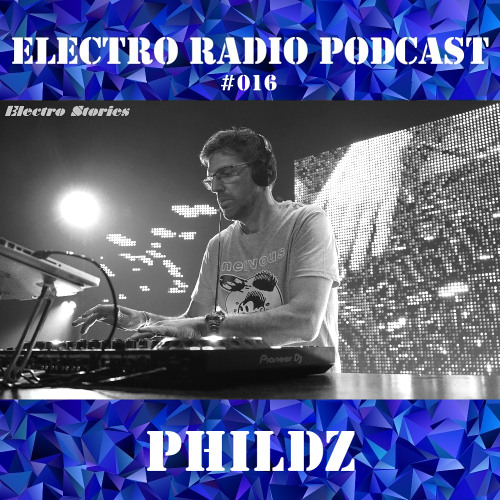 Electro Radio Podcast #016 : 𝗣𝗛𝗜𝗟𝗗𝗭 (Electro Stories, BLP Radio, Electrolive Radio...)
