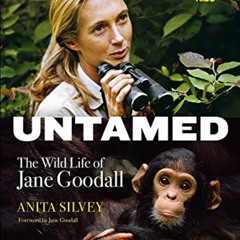 [View] EPUB 📃 Untamed: The Wild Life of Jane Goodall by  Anita Silvey &  Jane Goodal
