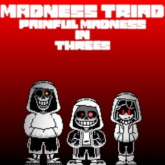 [Madness Triad] Painful Madness in Threes