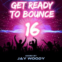 Jay Woody - Get Ready To Bounce Vol 16
