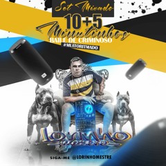 SET MIXADO - 10+5 - BAILE DE CRIMINOSO - LORINHO MESTRE