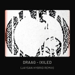 DRAAG - IXILED (JAYSAN Hybrid Remix) //Free DL
