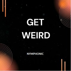 Nymphonic - Get Weird (Original Mix)