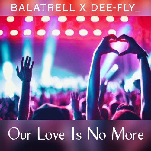 Our Love Is No More - BalaTrell x DEE-FLY_