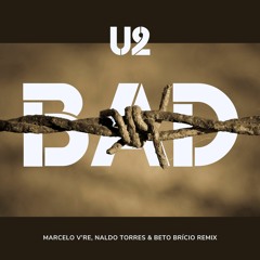U2 - Bad (Naldo Torres, Marcelo V'Re & Beto Brício Extended Remix)