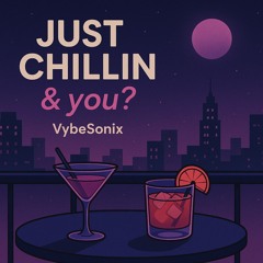Just Chillin & You?