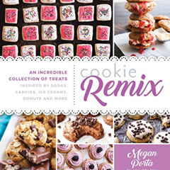 ACCESS EBOOK 📚 Cookie Remix: An Incredible Collection of Treats Inspired By Sodas, C
