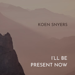 I'll be present now